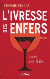 L'IVRESSE DES ENFERS : Chapitre 1 : Les Elus - Léonard Foggia