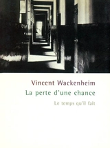 La perte d'une chance : 89 lettres de Maximilien Schnug à son épouse Marguerite au sujet d'un rat, d'un nain et de leur fils Léo - Vincent Wackenheim