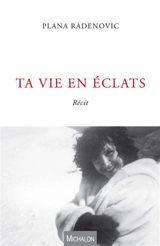 Ta vie en éclats - Plana Radenovic