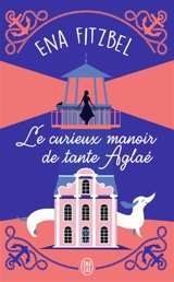 Le curieux manoir de tante Aglaé - Ena Fitzbel