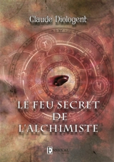 Le feu secret de l'alchimiste - Claude Diologent