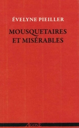 Mousquetaires et Misérables : écrire aussi grand que le peuple à venir : Dumas, Hugo, Baudelaire et quelques autres - Evelyne Pieiller