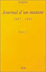 Journal d'un mutant : 1987-1991. Vol. 1 - Sébastien Solaris