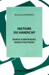 Histoire du handicap : enjeux scientifiques, enjeux politiques - Bernard Allemandou