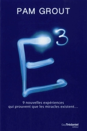 E3 : 9 nouvelles expériences qui prouvent que les miracles existent... - Pam Grout