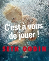 C'est à vous de jouer ! - Seth Godin