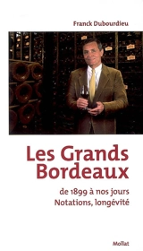 Les grands bordeaux de 1899 à nos jours : notations, longévité - Franck Dubourdieu