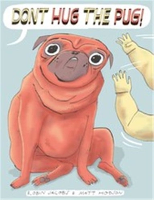 Don't Hug the Pug ! - Robin Jacobs