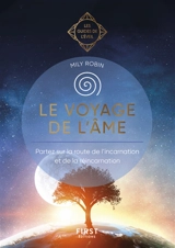 Le voyage de l'âme : partez sur la route de l'incarnation et de la réincarnation - Mily Robin