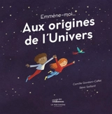 Emmène-moi... aux origines de l'Univers - Camille Giordani-Caffet