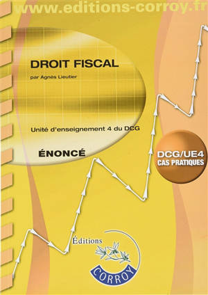 Droit fiscal : unité d'enseignement 4 du DCG : énoncé, cas pratiques - Agnès Lieutier