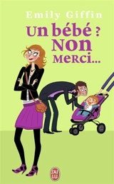 Un bébé ? Non merci - Emily Giffin