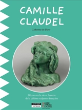 Camille Claudel : découvrez la vie et l'oeuvre de la célèbre sculptrice française - Catherine De Duve