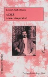 Amours tropicales. Vol. 1. Azizé - Louis Charbonneau
