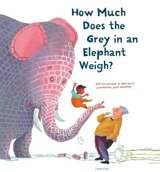 How Much Does the Grey in an Elephant Weigh ? - Elle van Lieshout