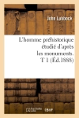 L'homme préhistorique étudié d'après les monuments. T 1 (Ed.1888) - John Lubbock