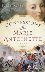 Confessions of Marie Antoinette - Juliet Grey