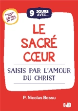 9 jours avec le Sacré-Coeur de Jésus : saisis par l'amour du Christ - Nicolas Bossu