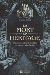 Ars Moriendi : la mort en héritage, histoires vraies et insolites de meurtres en famille - Simon Predj