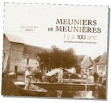 Meuniers et meunières, il y a 100 ans : en cartes postales anciennes - Jean-Pierre Henri Azéma