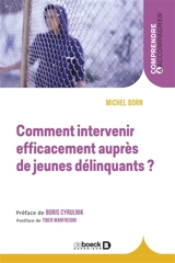 Comment intervenir efficacement auprès de jeunes délinquants ? - Michel Born