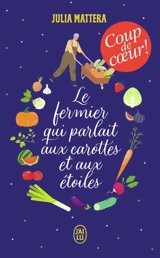 Le fermier qui parlait aux carottes et aux étoiles - Julia Mattera