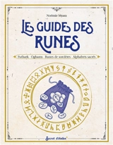 Le guide des runes : Futhark, oghams, runes de sorcières, alphabets sacrés - Noémie Myara