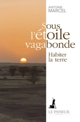 Sous l'étoile vagabonde : habiter la Terre - Antoine Marcel