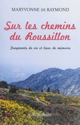Sur les chemins du Roussillon : fragments de vie et lieux de mémoire - Maryvonne de Raymond