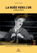 La ruée vers l'or (The gold rush, 1925), de Charlie Chaplin - Karine Abadie