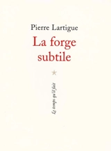 La forge subtile : poèmes - Pierre Lartigue