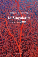 La singularité du vivant - Miguel Benasayag