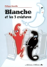 Blanche et les 3 créatures - Philippe Gourdin
