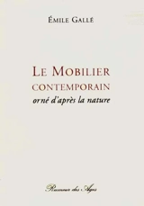 Le mobilier contemporain orné d'après nature - Emile Gallé