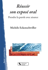 Réussir son exposé oral : prendre la parole avec aisance - Michèle Eckenschwiller