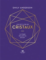 Mon petit livre des cristaux : la magie des pierres de soin - Emily Anderson
