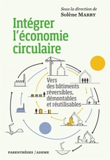 Intégrer l'économie circulaire : vers des bâtiments réversibles, démontables et réutilisables