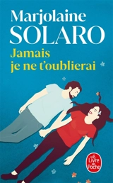 Jamais je ne t'oublierai - Marjolaine Solaro