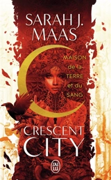 Crescent City. Vol. 1. Maison de la terre et du sang - Sarah J. Maas