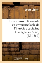 Histoire aussi intéressante qu'invraisemblable de l'intrépide capitaine Castagnette : neveu de l'Homme à la tête de bois 2e édition - Ernest L'Epine