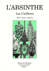 L'absinthe : les cuillères - Marie-Claude Delahaye