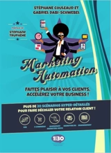 Marketing automation : faites plaisir à vos clients, accélérez votre business ! : plus de 20 scénarios hyper-détaillés pour faire décoller votre relation client ! - Gabriel Dabi-Schwebel