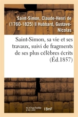 Saint-Simon, sa vie et ses travaux, suivi de fragments de ses plus célèbres écrits - Claude Henri de Saint-Simon