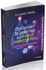 Optimiser le pouvoir des huiles essentielles : l'algorithme aromatique - Daniel Pénoël