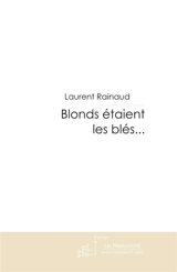 BLONDS ETAIENT LES BLES... - Laurent Rainaud