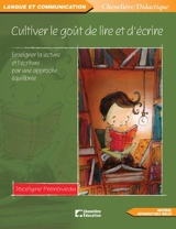 Cultiver le goût de lire et d'écrire : enseigner la lecture et l'écriture par une approche équilibrée - Prenoveau, Jocelyne
