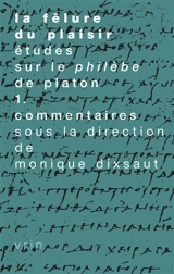 La fêlure du plaisir : études sur le Philèbe de Platon. Vol. 1. Commentaires