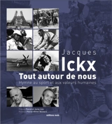 Tout autour de nous : hymne au sport et aux valeurs humaines - Jacques Ickx