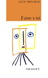 J'aime à toi - Luce Irigaray