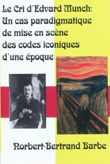 Le cri d'Edvard Munch : un cas paradigmatique de mise en scène des codes iconiques d'une époque - Norbert-Bertrand Barbe